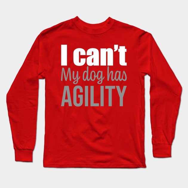I can't, my dog has agility in English Long Sleeve T-Shirt by pascaleagility
